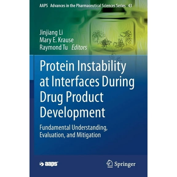 Aaps Advances in the Pharmaceutical Scie Protein Instability at Interfaces During Drug Product Development: Fundamental Understanding, Evaluation, and Mitigation, Book 43, (Paperback)