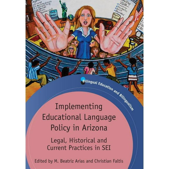 Bilingual Education & Bilingualism Implementing Educational Language Policy in Arizona: Legal, Historical and Current Practices in SEI, Book 86, (Paperback)