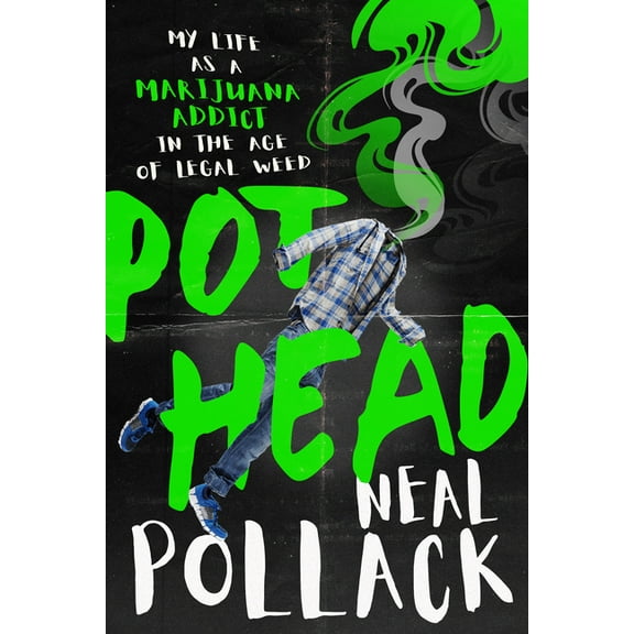 Pothead: My Life as a Marijuana Addict in the Age of Legal Weed, (Paperback)