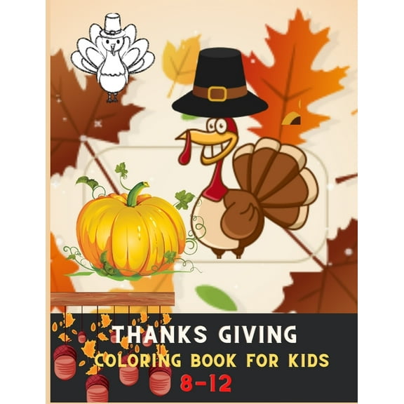 Thanksgiving coloring book for kids 8-12: Awesome Collection of Fun and Easy Thanksgiving Coloring Pages for Kids, (Paperback)