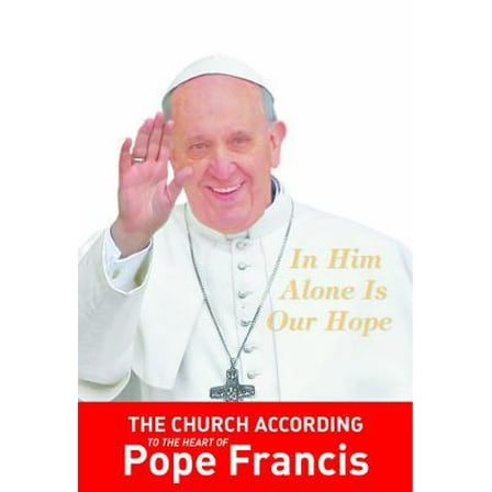 Pre-Owned In Him Alone Is Our Hope: The Church According to the Heart of Pope Francis (Paperback) 1936260581 9781936260584