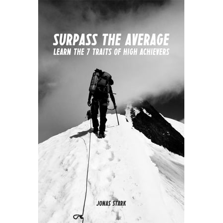 Surpass the Average: Learn the 7 Traits of High Achievers (Best Business Books Book 11) - (Best Moving Averages For Forex)