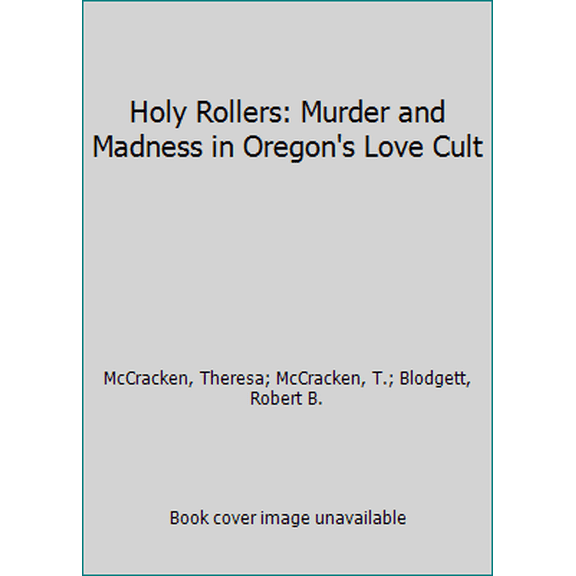 Pre-Owned Holy Rollers: Murder and Madness in Oregon's Love Cult (Paperback) 0870044249 9780870044243