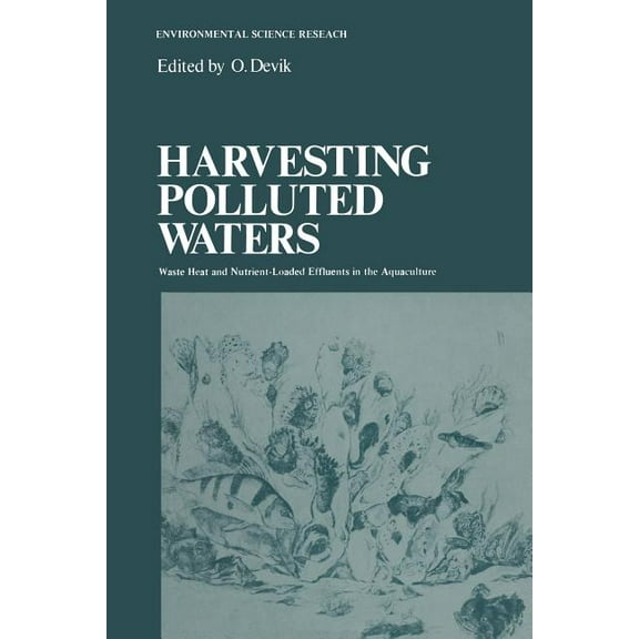 Environmental Science Research Harvesting Polluted Waters: Waste Heat and Nutrient-Loaded Effluents in the Aquaculture, Book 8, (Paperback)