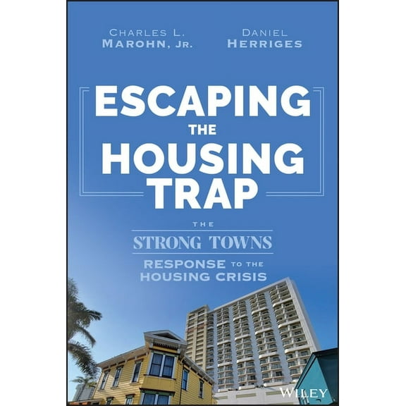Escaping the Housing Trap: The Strong Towns Response to the Housing Crisis, (Hardcover)