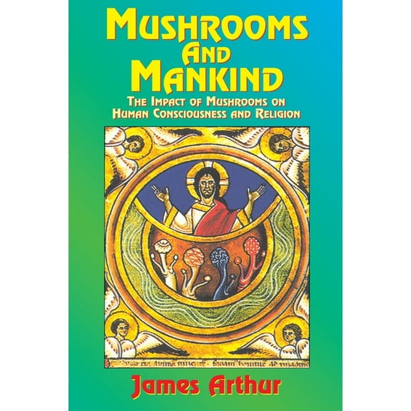 Mushrooms and Mankind: The Impact of Mushrooms on Human Consciousness and Religion (Paperback)