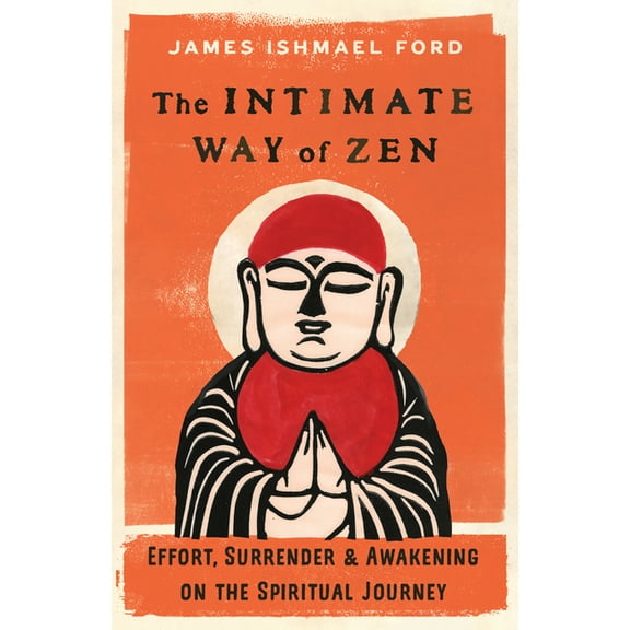 The Intimate Way of Zen: Effort, Surrender, and Awakening on the Spiritual Journey, (Paperback)