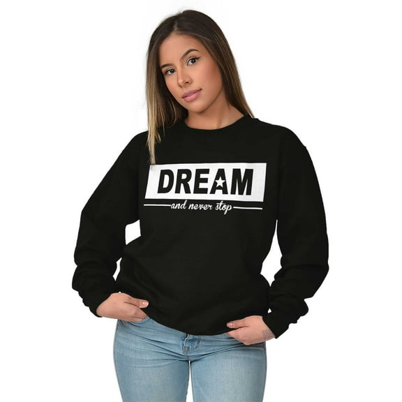 Dream Never Stop Inspiring Dreamer Women Crewneck Sweatshirt Brisco Brands S