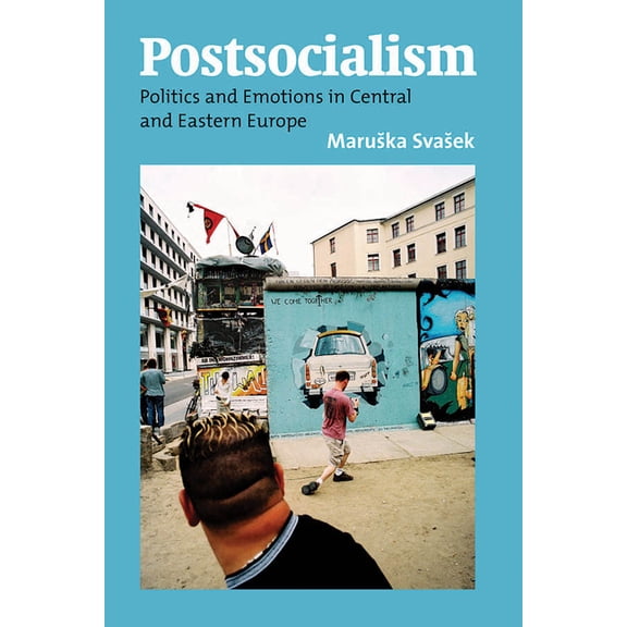 Postsocialism: Politics and Emotions in Central and Eastern Europe, (Hardcover)