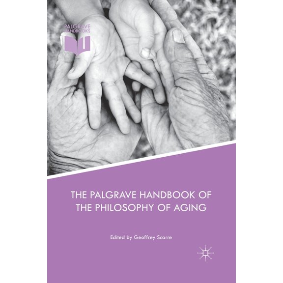 The Palgrave Handbook of the Philosophy of Aging, (Paperback)