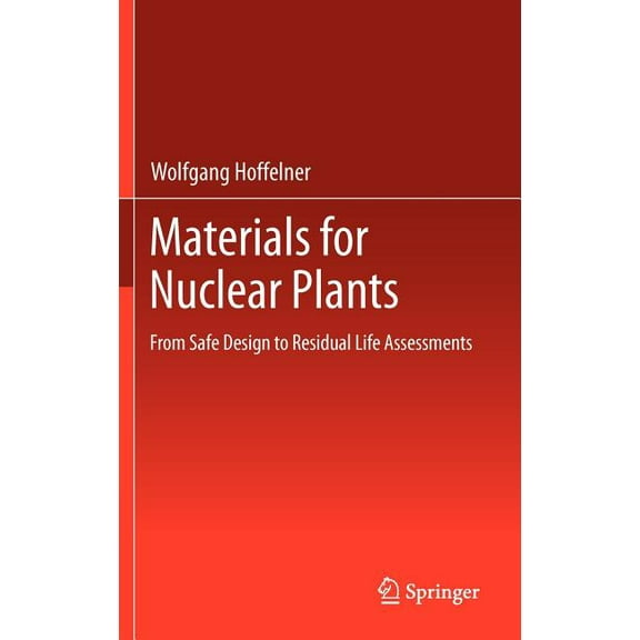 Materials for Nuclear Plants: From Safe Design to Residual Life Assessments, (Hardcover)