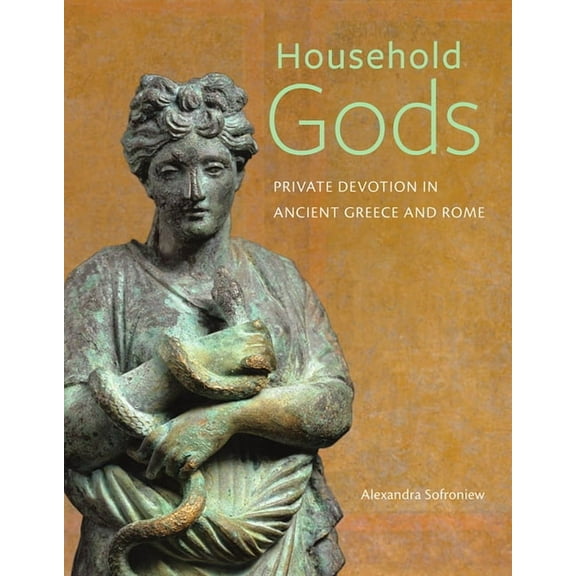 Household Gods : Private Devotion in Ancient Greece and Rome (Hardcover)