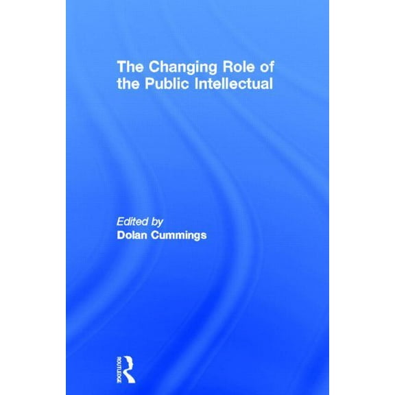 The Changing Role of the Public Intellectual, (Hardcover)