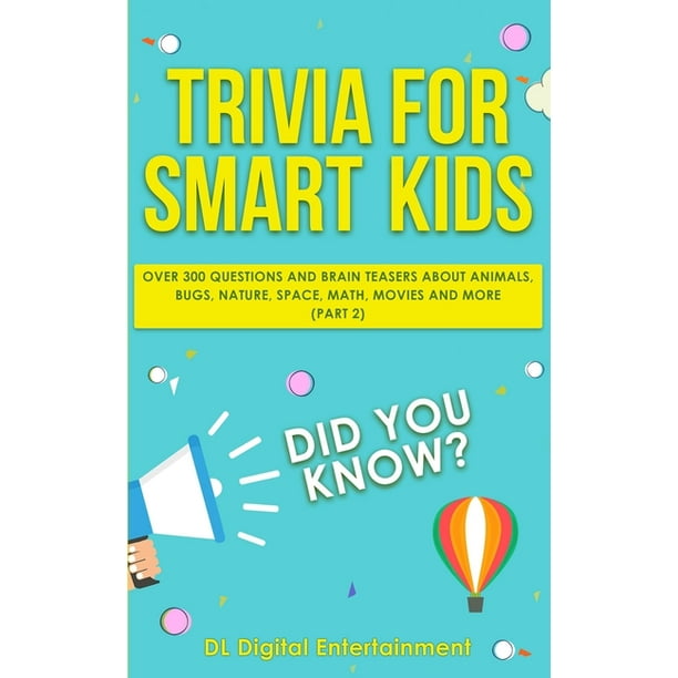 Trivia for Smart Kids: Trivia for Smart Kids (Part 2) : Over 300 ...