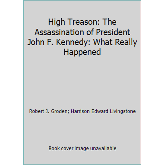 Pre-Owned High Treason: The Assassination of President John F. Kennedy: What Really Happened (Paperback) 0941401022 9780941401029