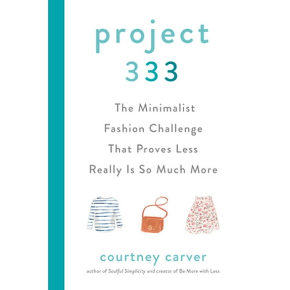 Pre-Owned Project 333: The Minimalist Fashion Challenge That Proves Less Really Is So Much More (Hardcover) by Courtney Carver