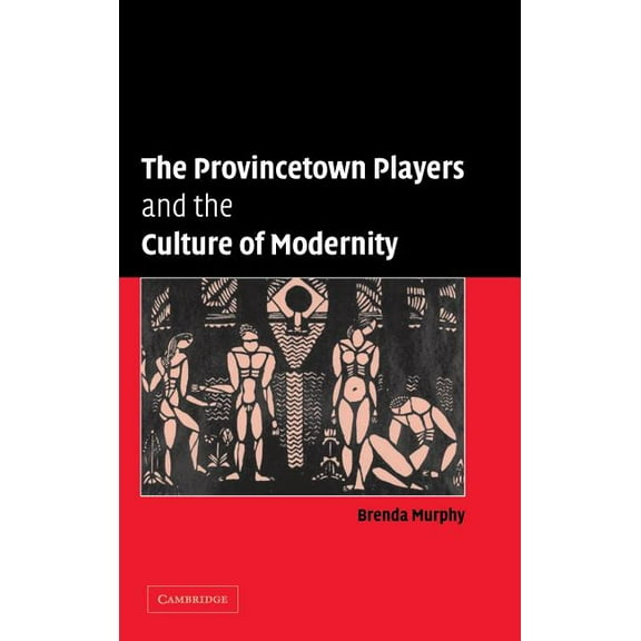 Cambridge Studies in American Theatre an The Provincetown Players and the Culture of Modernity, Book 23, (Hardcover)