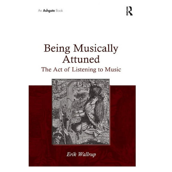 Being Musically Attuned: The Act of Listening to Music, (Paperback)