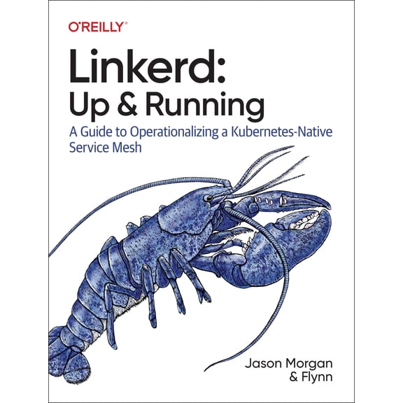 Pre-Owned Linkerd: Up and Running: A Guide to Operationalizing a Kubernetes-Native Service Mesh (Paperback) 1098142314 9781098142315