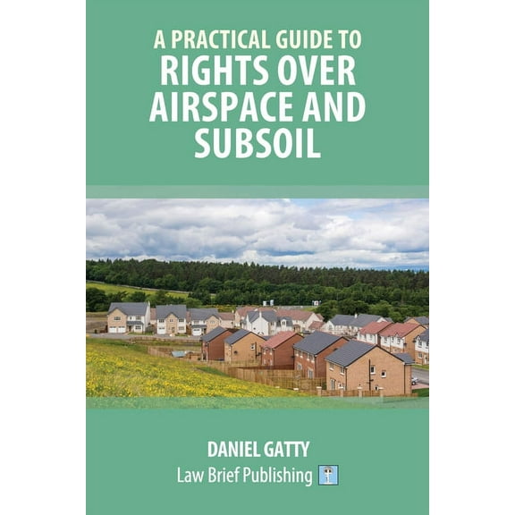 A Practical Guide to Rights Over Airspace and Subsoil (Paperback)