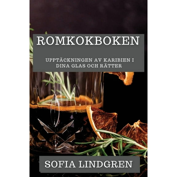 Romkokboken: UpptÃ¤ckningen av Karibien i Dina Glas och RÃ¤tter, (Paperback)