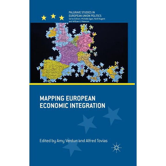 Palgrave Studies in European Union Polit Mapping European Economic Integration, (Paperback)