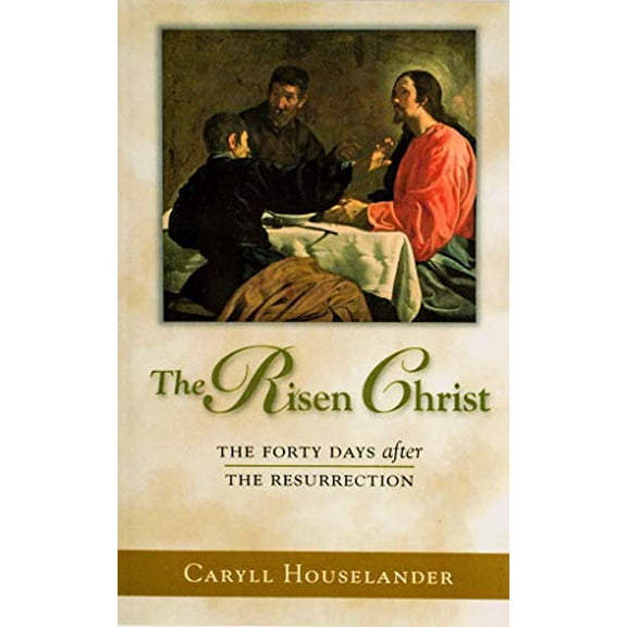 Pre-Owned The Risen Christ: The Forty Days After the Resurrection (Hardcover) 1594170568 9781594170560