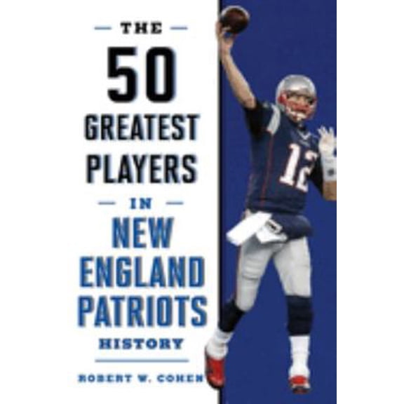 Pre-Owned The 50 Greatest Players in New England Patriots History (Paperback) 1493033573 9781493033577