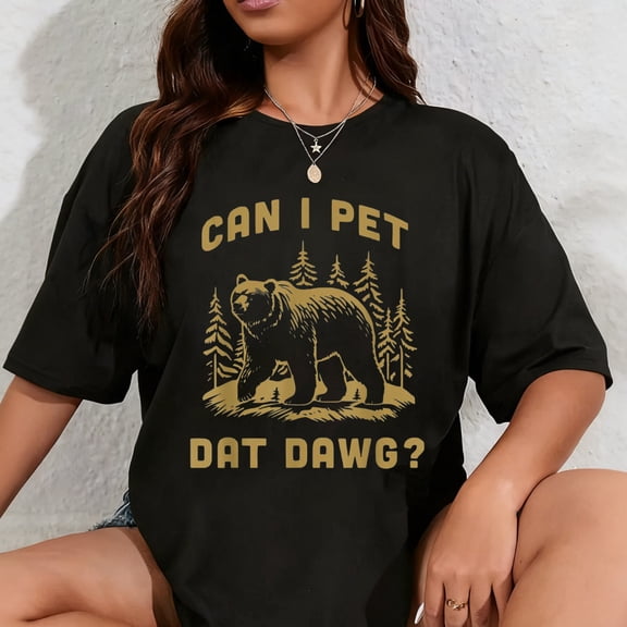 100% Cotton Can I Pet Dat Dawg Hiker Animal Lover Funny Bear Meme T-Shirt