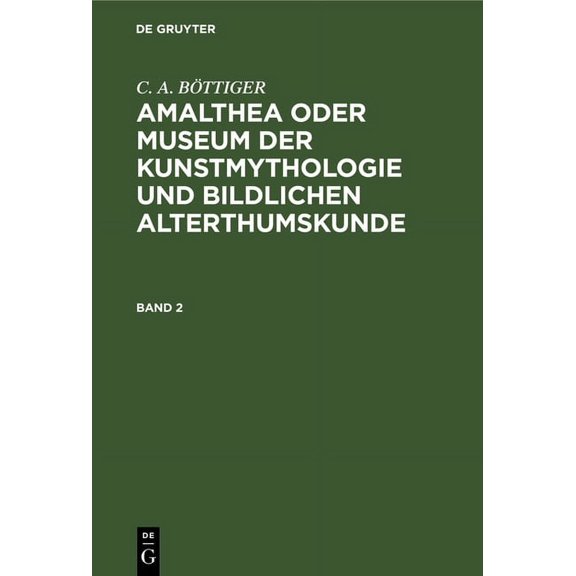 Amalthea Oder Museum Der Kunstmythologie Und Bildlichen Alterthumskunde, (Hardcover)