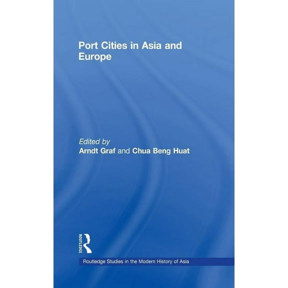 Routledge Studies in the Modern History  Port Cities in Asia and Europe, Book 54, (Hardcover)