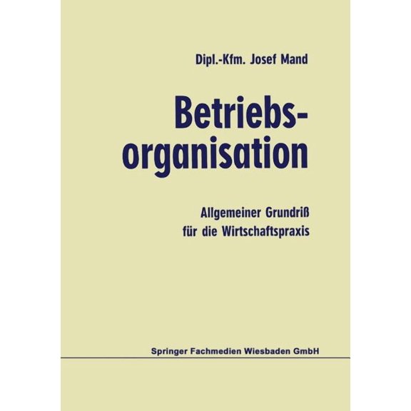 Betriebsorganisation: Allgemeiner Grundrià Für Die Wirtschaftspraxis, (Paperback)