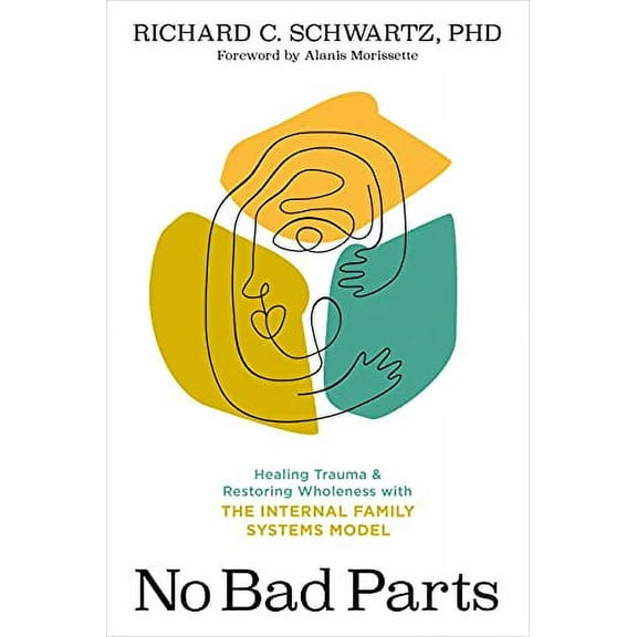 No Bad Parts: Healing Trauma and Restoring Wholeness with the Internal Family Systems Model (Paperback)