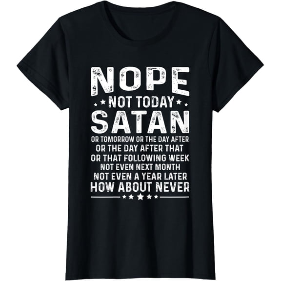 Funny quote Nope Not Today Satan Never Graphic Tee T-Shirt