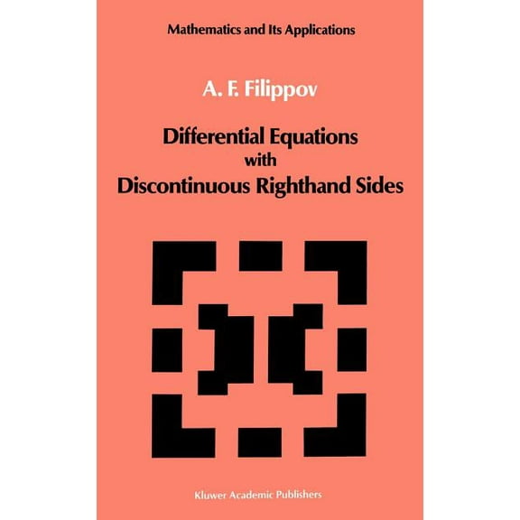 Mathematics and Its Applications Differential Equations with Discontinuous Righthand Sides: Control Systems, Book 18, (Hardcover)