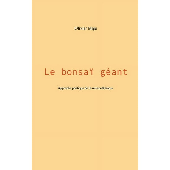 Le bonsaï géant: Approche poétique de la musicothérapie, (Paperback)