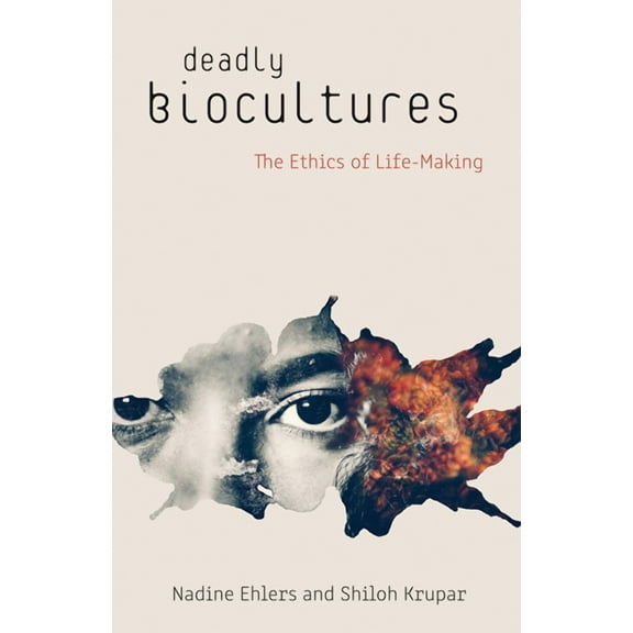 Deadly Biocultures : The Ethics of Life-making (Paperback)