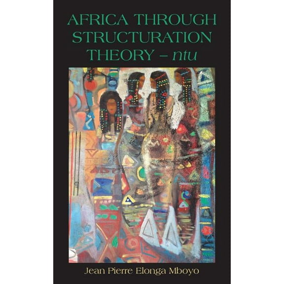Africa Through Structuration Theory - ntu, (Paperback)