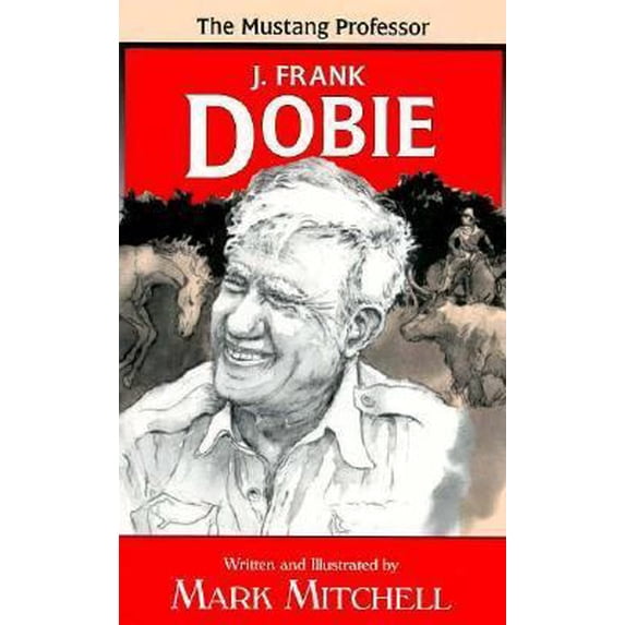 Pre-Owned The Mustang Professor: The Story of J. Frank Dobie (Hardcover) 0890158231 9780890158234
