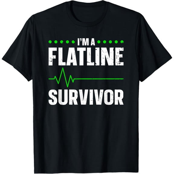 Exquisite and comfortable-I'm A Flatline Survivor Cardiac Arrest Near Death Experience T-Shirt