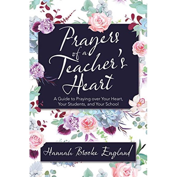 Pre-Owned Prayers of a Teacher's Heart: A Guide to Praying over Your Heart, Your Students, and Your School (Paperback) 1664209093 9781664209091