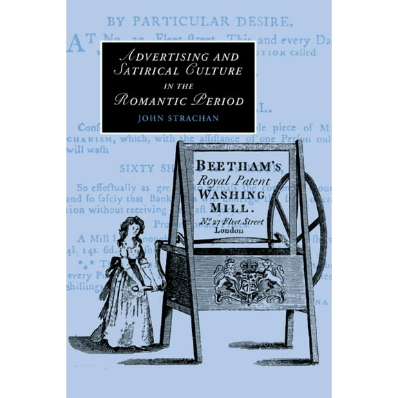 Cambridge Studies in Romanticism Advertising and Satirical Culture in the Romantic Period, Book 74, (Paperback)