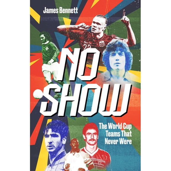 No Show: The World Cup Teams That Never Were, (Hardcover)