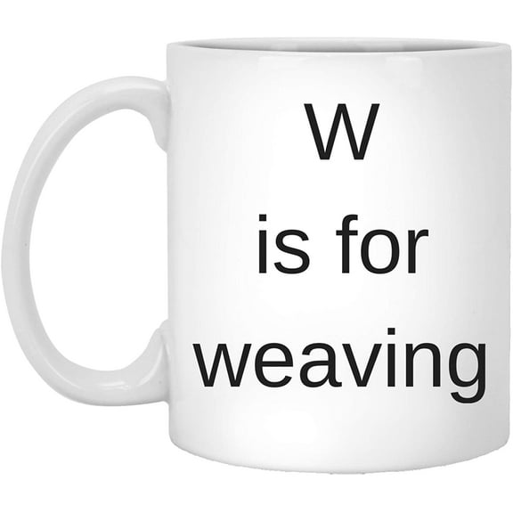 Funny W is for Weaving Coffee Mug Gifts Ideas White Cup 11 Oz Christmas 2022 Gifts