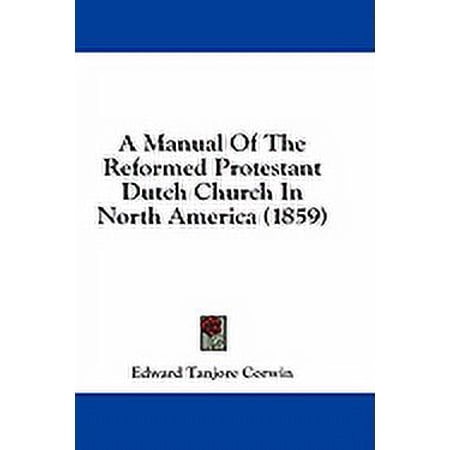 A Manual Of The Reformed Protestant Dutch Church In North America (1859) (Paperback)