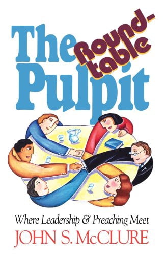 The Roundtable Pulpit: Where Leadership & Preaching Meet, (Paperback)
