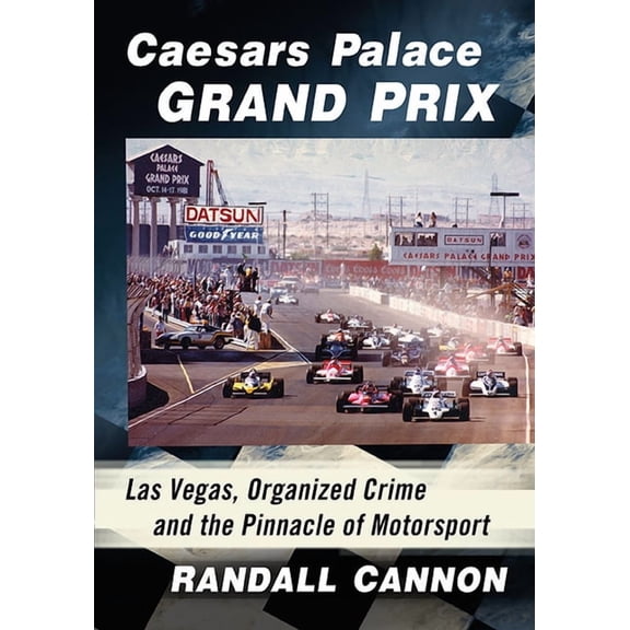 Caesars Palace Grand Prix: Las Vegas, Organized Crime and the Pinnacle of Motorsport, (Paperback)