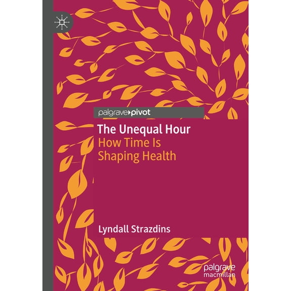 The Unequal Hour: How Time Is Shaping Health, (Hardcover)