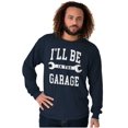 thumbnail image 4 of I'll Be In the Garage Wrench Joke Men's Long Sleeve Tee T Shirt Brisco Brands S, 4 of 6
