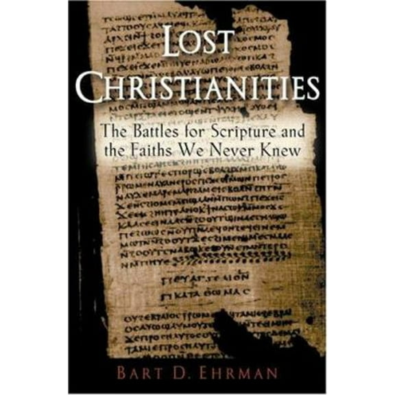 Pre-Owned The Lost Christianities: The Battles for Scripture and the Faiths We Never Knew (Hardcover) 0195141830 9780195141832